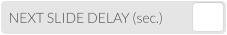NEXT SLIDE DELAY (sec.)